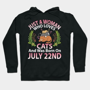 Birthday Me Nana Mom Aunt Sister Wife Daughter Just A Woman Who Loves Cats And Was Born On July 22nd Hoodie